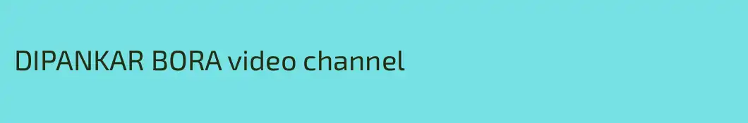 DIPANKAR BORA video channel